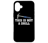 This is Not A Drill - Martillo para carpintería Carcasa para iPhone 16 Plus