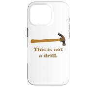 This is Not A Drill - Martillo para carpintería Carcasa para iPhone 16 Pro