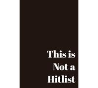 This is Not a Hitlist: Funny Sarcastic Notebook Gift for Coworkers, Colleagues, Friends & Family | 6x9 inches| 120 Lined Pages