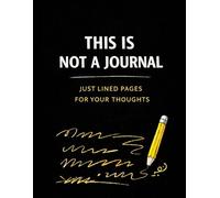 This Is Not a Journal: A Minimalist Lined Notebook with No Prompts, No Rules - Just Space for Overthinking and Brain Dumps