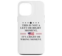 This is Not a Left or Right Moment It's a Right Wrong Moment Carcasa para iPhone 13 Pro MAX