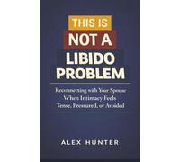 This is Not a Libido Problem: Reconnecting with Your Spouse when Intimacy Feels Tense, Pressured or Avoided (The Clarity in Connection Series)