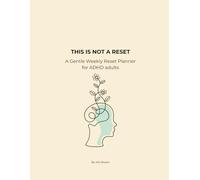 This is Not a Reset: A Gentle Weekly Reset Planner for ADHD adults