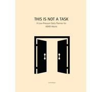 THIS IS NOT A TASK: A Low-Pressure Daily Planner for ADHD Adults