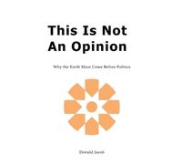 This Is Not an Opinion: Why the Earth Must Come Before Politics