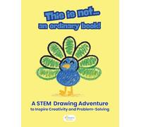This is not...an Ordinary Book!: A Creative STEM Drawing Adventure to Inspire Creativity and Problem-Solving