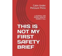 THIS IS NOT MY FIRST SAFETY BRIEF: A JOURNAL FOR PEOPLE WHO’VE HEARD IT ALL