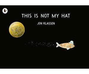 This Is Not My Hat: The multi-award-winning and bestselling picture book from Jon Klassen, creator of I WANT MY HAT BACK (The Hat Trilogy, 2)