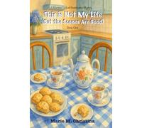 This is Not My Life (But the Scones Are Good): The Marissa Caldwell Investigates Mystery - Book One (A Marissa Caldwell Investigates Mystery)