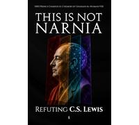 This is Not Narnia: Refuting C.S. Lewis
