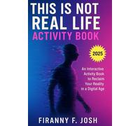 THIS IS NOT REAL LIFE ACTIVITY BOOK: An Interactive Guide to Reclaim Your Reality in a Digital Age