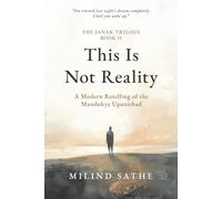 This Is Not Reality: A Modern Retelling of the Mandukya Upanishad (Janak Trilogy)
