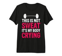 This Is Not Sweat It's My Body Crying - Camiseta de Gimnasio para Entrenamiento Camiseta Premium