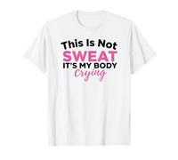 This Is Not Sweat It's My Body Crying Entrenamiento Gimnasio Humor Camiseta