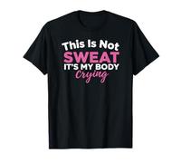 This Is Not Sweat It's My Body Crying Entrenamiento Gimnasio Humor Camiseta