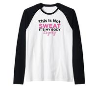 This Is Not Sweat It's My Body Crying Entrenamiento Gimnasio Humor Camiseta Manga Raglan