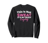 This Is Not Sweat It's My Body Crying Entrenamiento Gimnasio Humor Sudadera