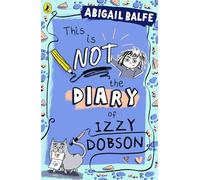 This is NOT the Diary of Izzy Dobson: The first book in a hilarious new illustrated series from the bestselling author: 1