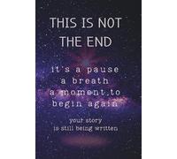This Is Not The End: A Motivational Notebook for Hope and New Chapters