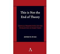 This is Not the End of Theory: Critical Perspectives on the Humanities in Dark Times: 1 (Anthem symploke Studies in Theory)