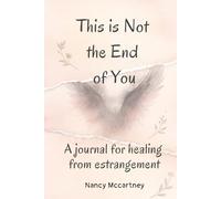 This Is Not the End of You: The Guided Journal: Heal the Pain of Estrangement, Reclaim Your Power, and Write a New Story