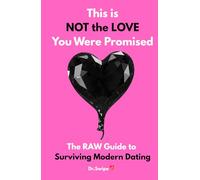This is NOT the LOVE You Were Promised: The RAW Guide to Surviving Modern Dating