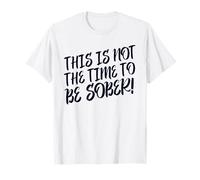 This Is Not The Time To Be Sober - Cita divertida para beber Camiseta