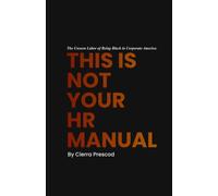 This Is Not Your HR Manual: The Unseen Labor of Being Black in Corporate America