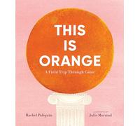 This Is Orange: A Field Trip Through Color