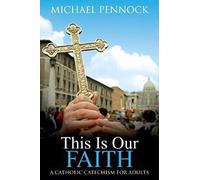 This Is Our Faith (Revised): Catholic Catechism for Adults