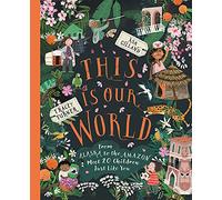This Is Our World: From Alaska to the Amazon: Meet 20 Children Just Like You