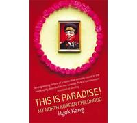 This Is Paradise!: My North Korean Childhood