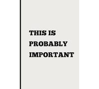 This Is Probably Important: A Simple Lined Notebook for Notes and Ideas