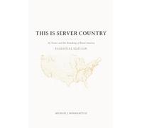 This is Server Country: AI, Power, and the Remaking of Rural America (Essential Edition)