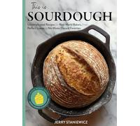 This is Sourdough: Uncomplicated Recipes for Real-World Bakers, from Perfect Loaves to No-Waste Discard Favorites