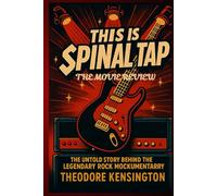 THIS IS SPINAL TAP: THE UNTOLD STORY BEHIND THE LEGENDARY ROCK MOCKUMENTARY