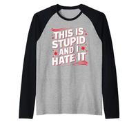 This Is Stupid And I Hate It Sarcastic Sassy Mood - Camiseta Manga Raglan