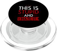 This Is Stupid and I Hate It Sarcastic Sassy Mood - PopSockets PopGrip para MagSafe