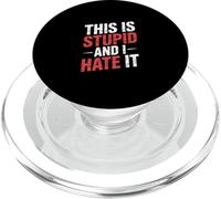 This Is Stupid and I Hate It Sarcastic Sassy Mood |- PopSockets PopGrip para MagSafe