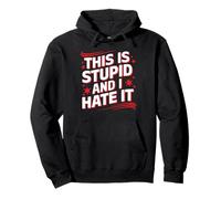 This Is Stupid And I Hate It Sarcastic Sassy Mood - Sudadera con Capucha