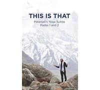 This Is That - Patanjali's Yoga Sutras Padas 1 and 2