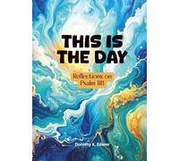 This is the Day: Reflections on Psalm 118