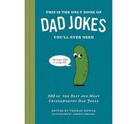 This Is the Only Book of Dad Jokes You’ll Ever Need: 302 of the Best and Most Cringeworthy Dad Jokes