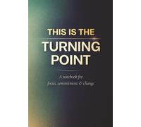 THIS IS THE TURNING POINT: A Notebook for Focus, Commitment and Change