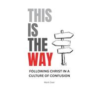 This Is The Way: Following Christ In A Culture Of Confusion