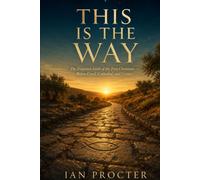 This Is the Way: The Forgotten Faith of the First Christians - Before Creed, Cathedral, and Crown