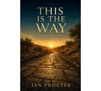 This Is the Way: The Forgotten Faith of the First Christians - Before Creed, Cathedral, and Crown