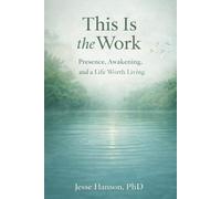 This is The Work: Presence, Embodiment, and Awakening