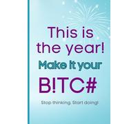 This is the year! Make it your b!tc#!: Stop thinking. Start doing!