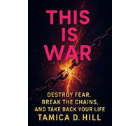 This Is War: Destroy Fear, Break the Chains, and Take Back Your Life